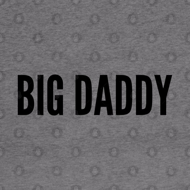 Cute - Big Daddy - Funny Joke Statement Humor Slogan Quotes Saying by sillyslogans